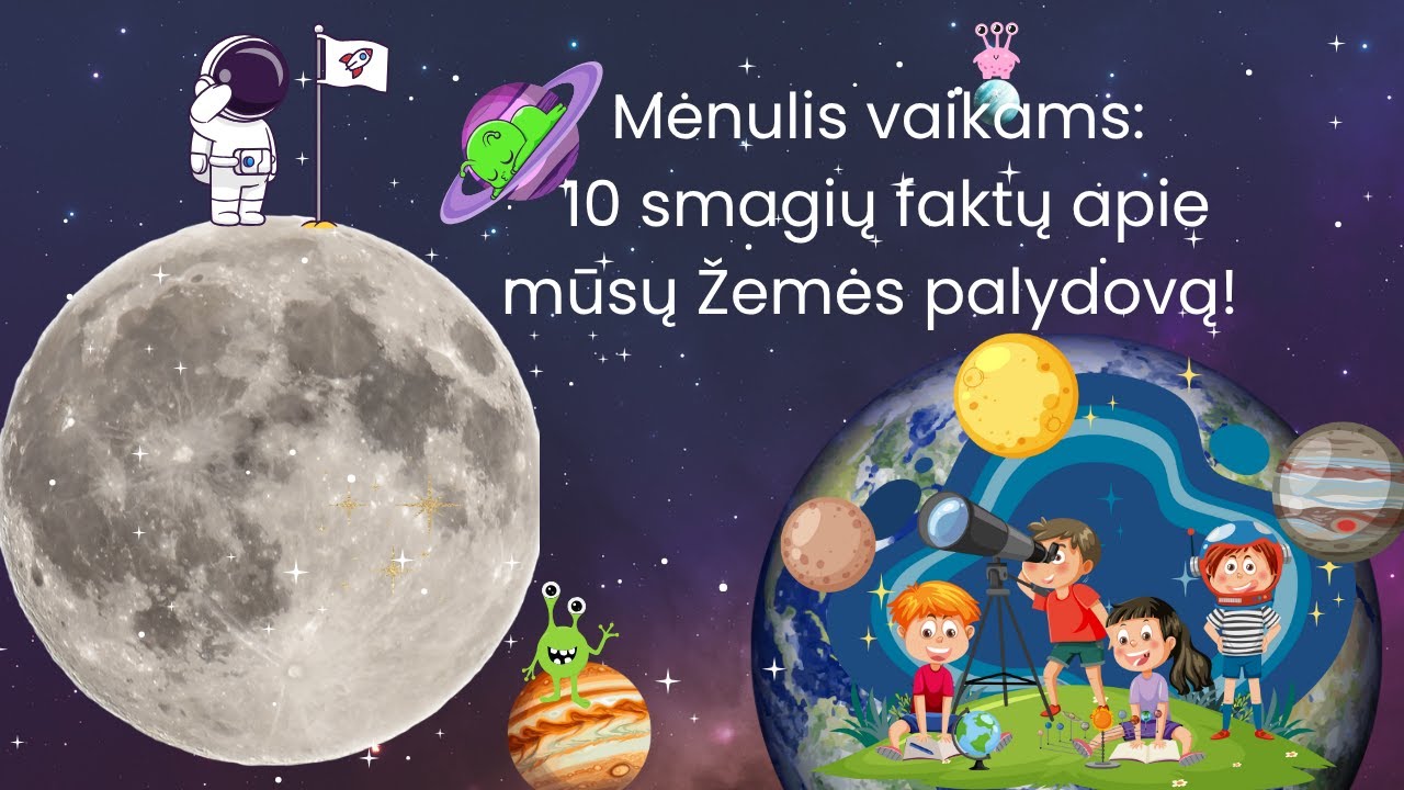 Mėnulis vaikams: 10 smagių faktų apie mūsų Žemės palydovą!