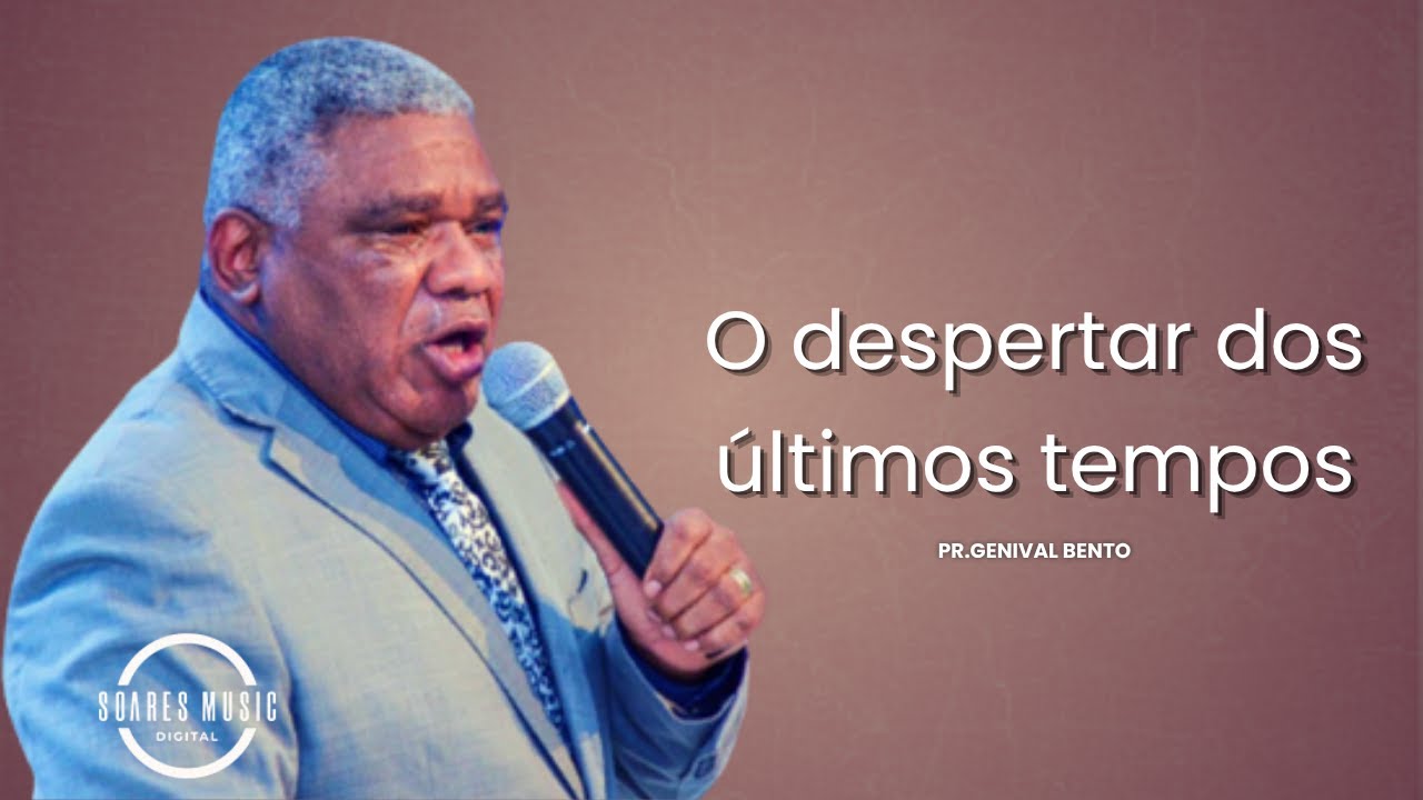 O despertar dos últimos tempos Pr  Genival Bento mensagem completa