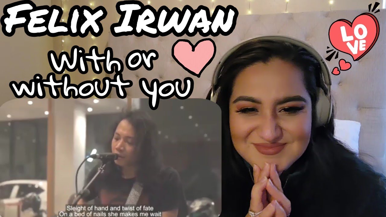 FELIX IRWAN - WITH OR WITHOUT YOU  (REACTION!)