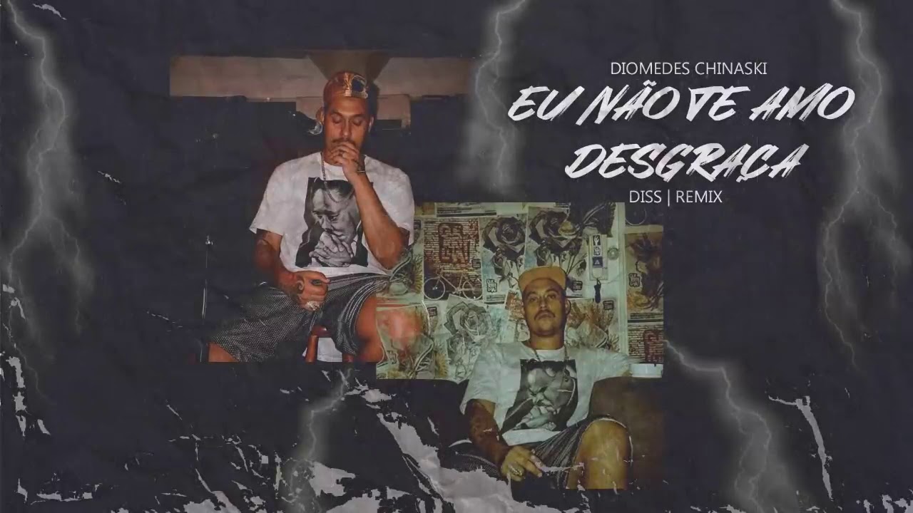 Diomedes Chinaski - Eu Não Te Amo Desgraça (DISS REMIX)