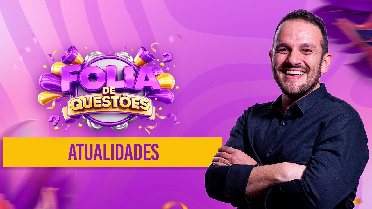 Atualidades - Folia de Questões - Prof. Rodolfo Gracioli