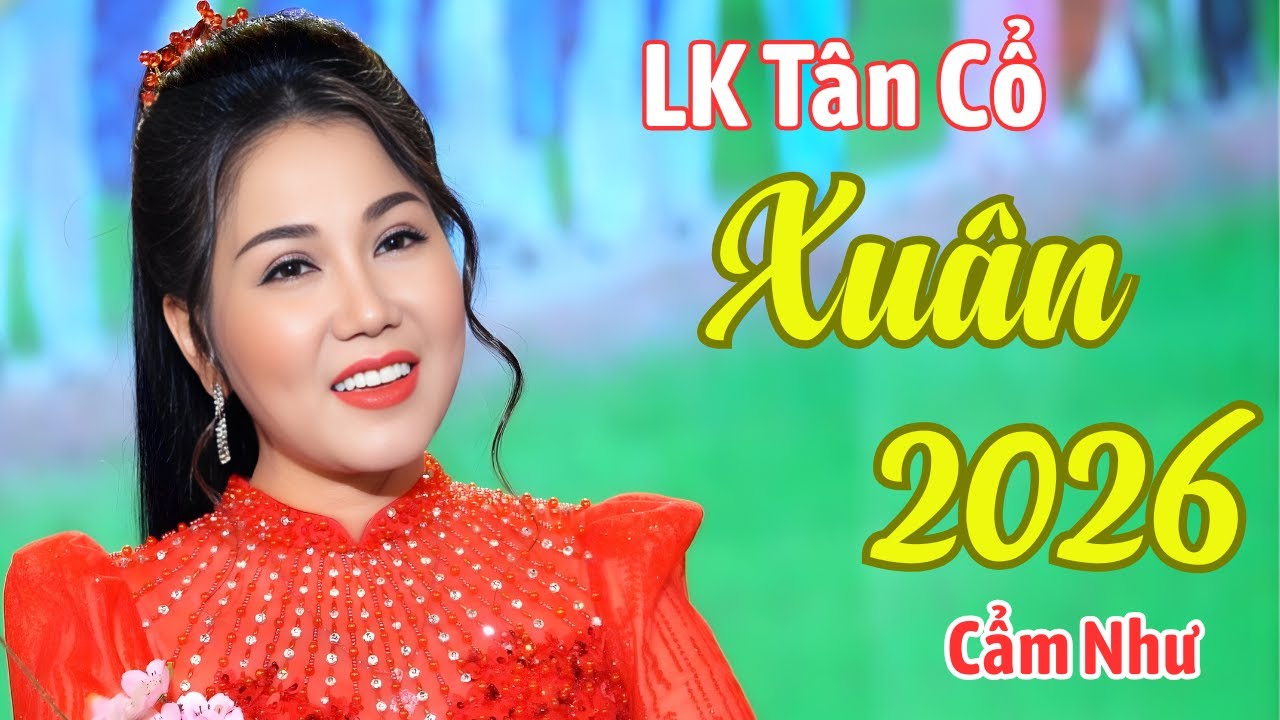 Lk Tân Cổ Xuân 2026 RƯỚC TÌNH VỀ VỚI QUÊ HƯƠNG - Cẩm Như