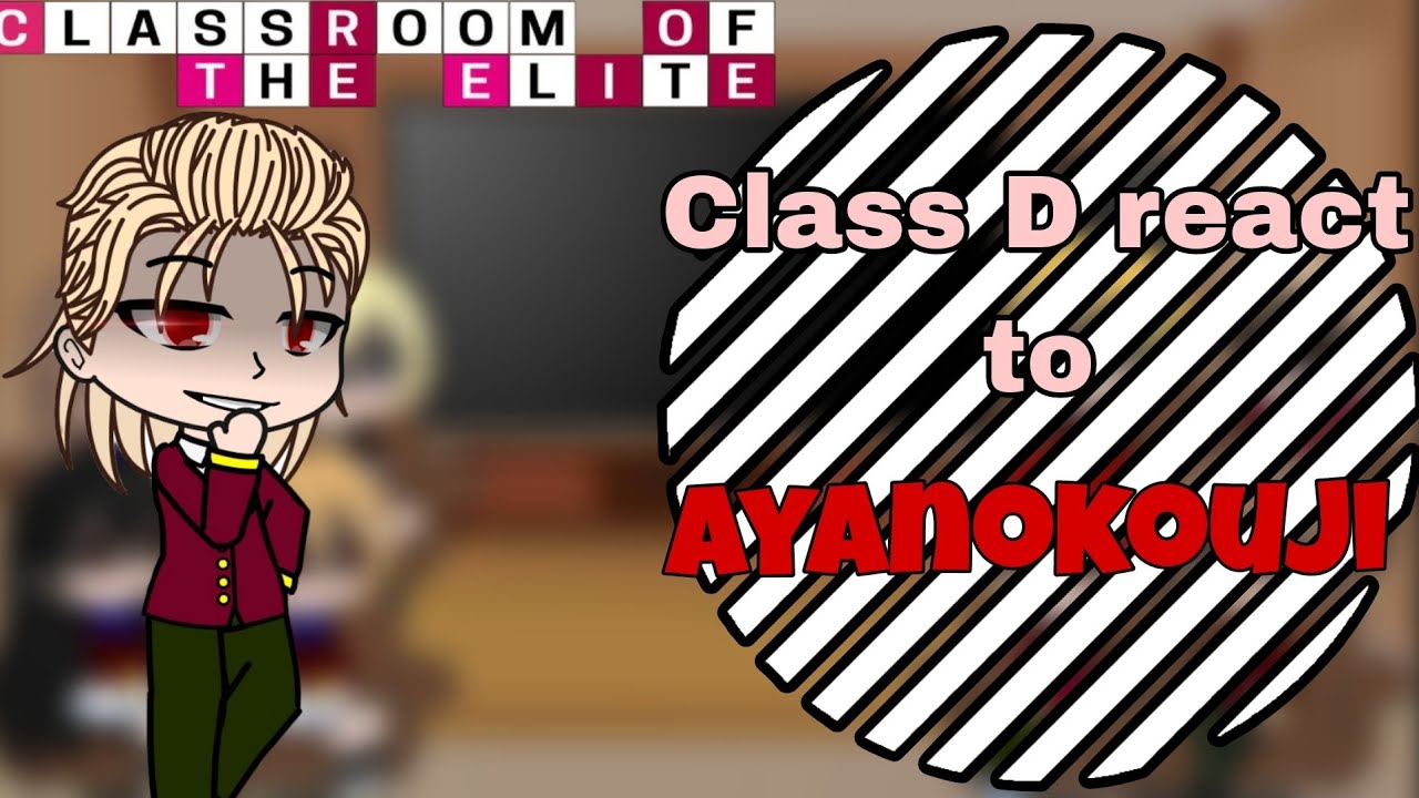 Class D react to ayanokouji || classroom of the elite ||