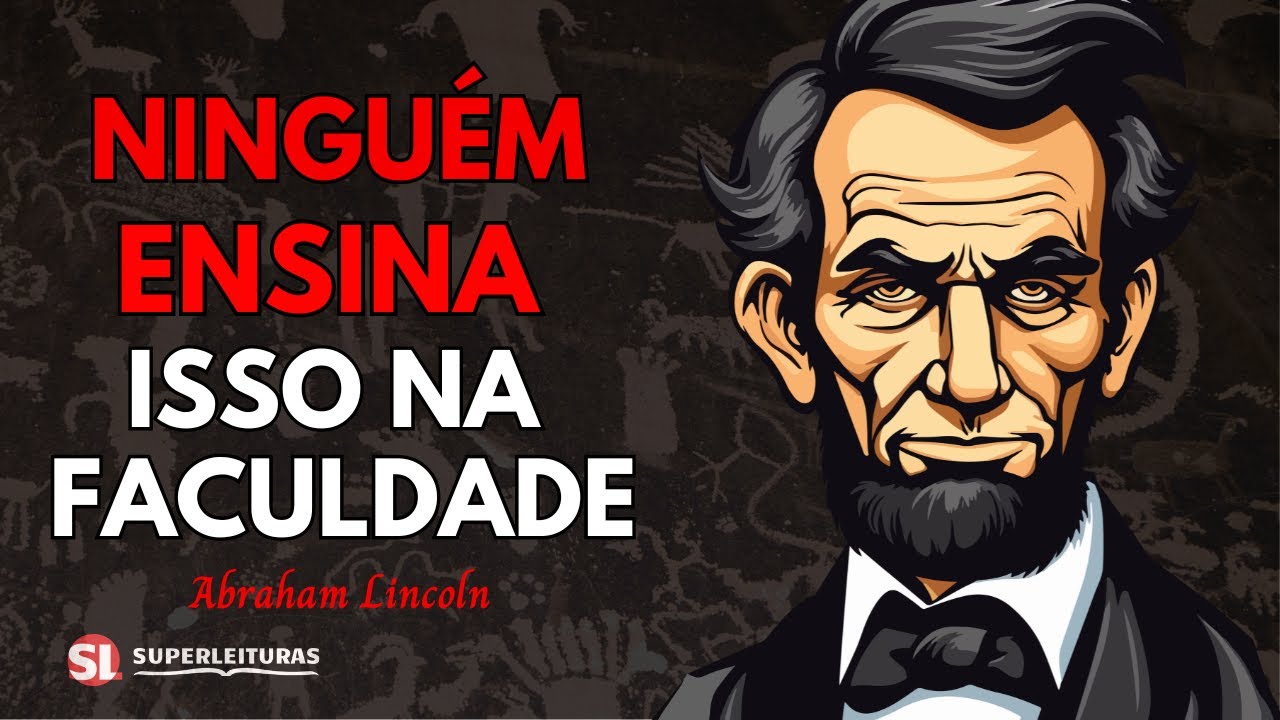 6 Segredos Que Vão Te Transformar Numa Potência | Abraham Lincoln