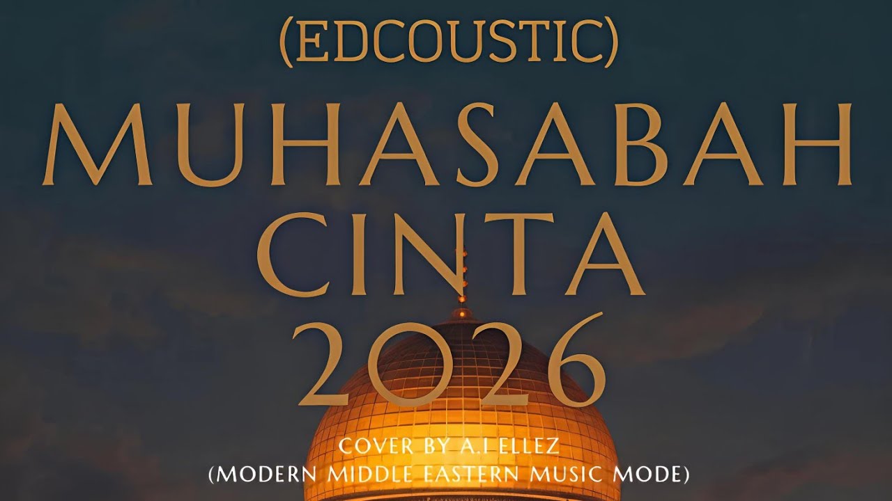Muhasabah Cinta 2026 (EDCOUSTIC) Cover by Ellez & Ai: Timur Tengah moden mode