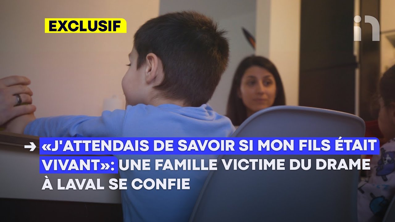 «J'attendais de savoir si mon fils était vivant»: une famille victime du drame à Laval se confie
