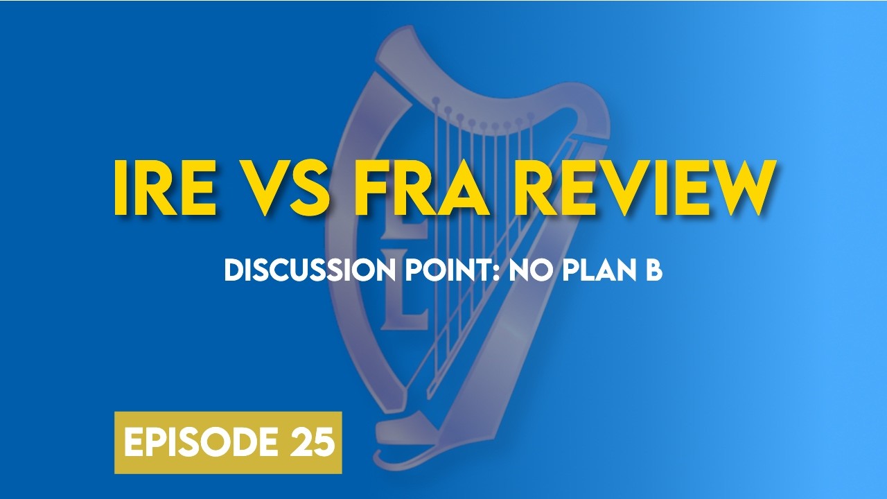 #25: Ireland vs France (H) - Review