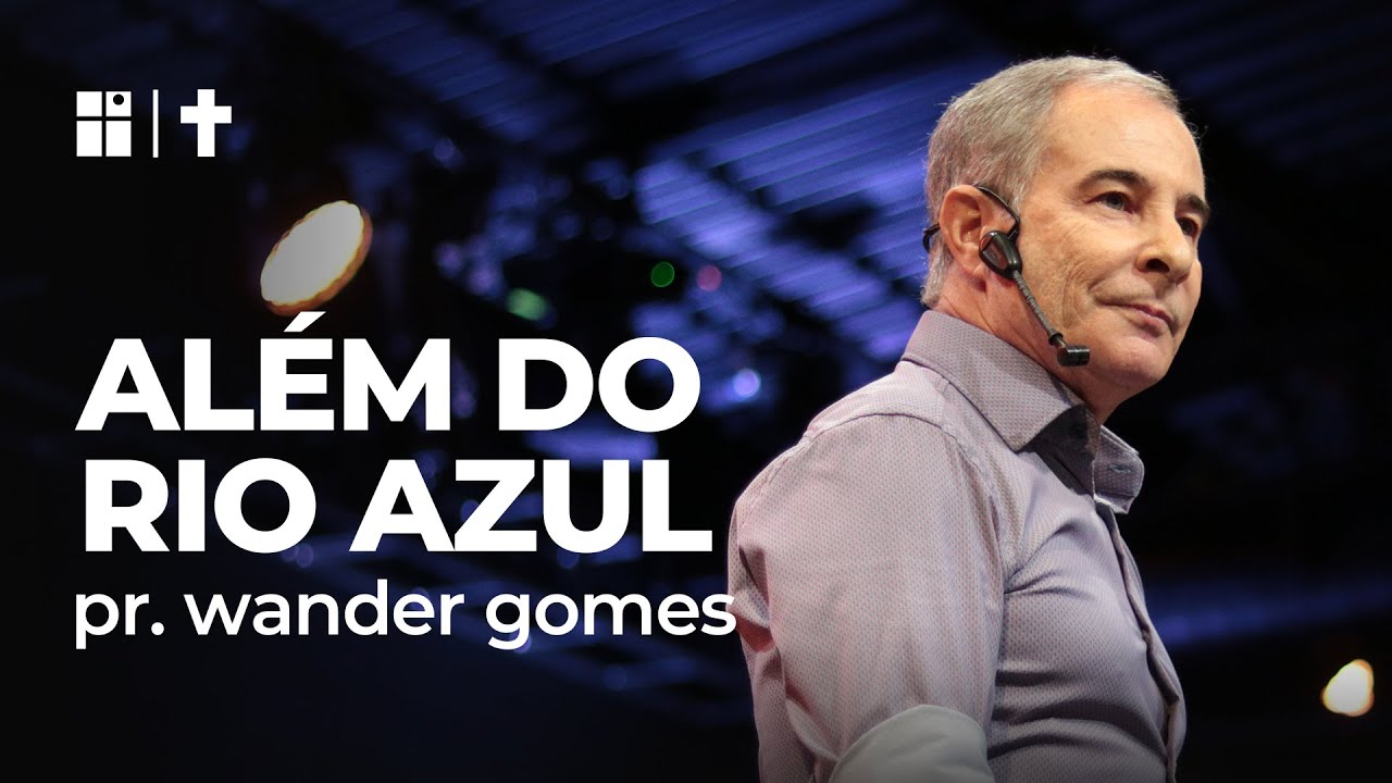 Além do rio azul / com Pr. Wander Gomes