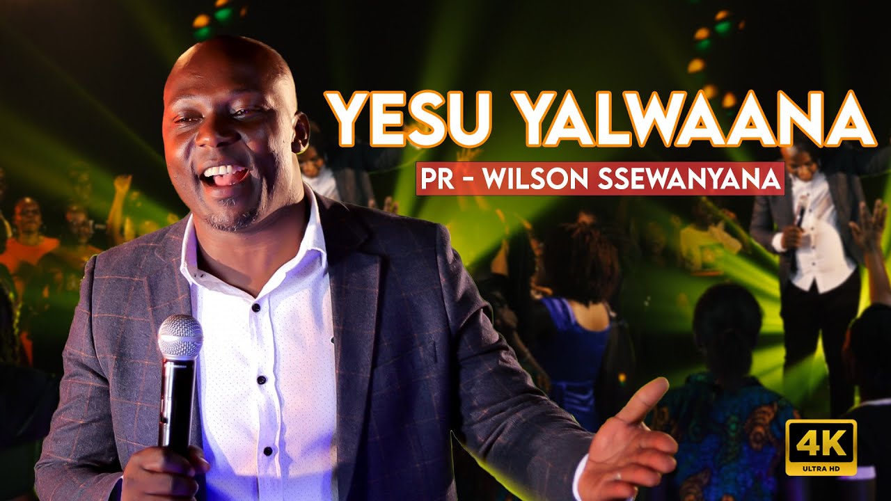 PR WILSON SSEWANYANA - YESU YALWAANA (OFFICIAL VIDEO)