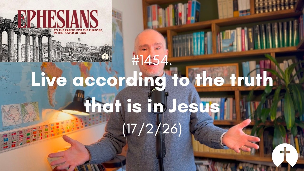 #1454. Live according to the truth that is in Jesus (17/3/26)