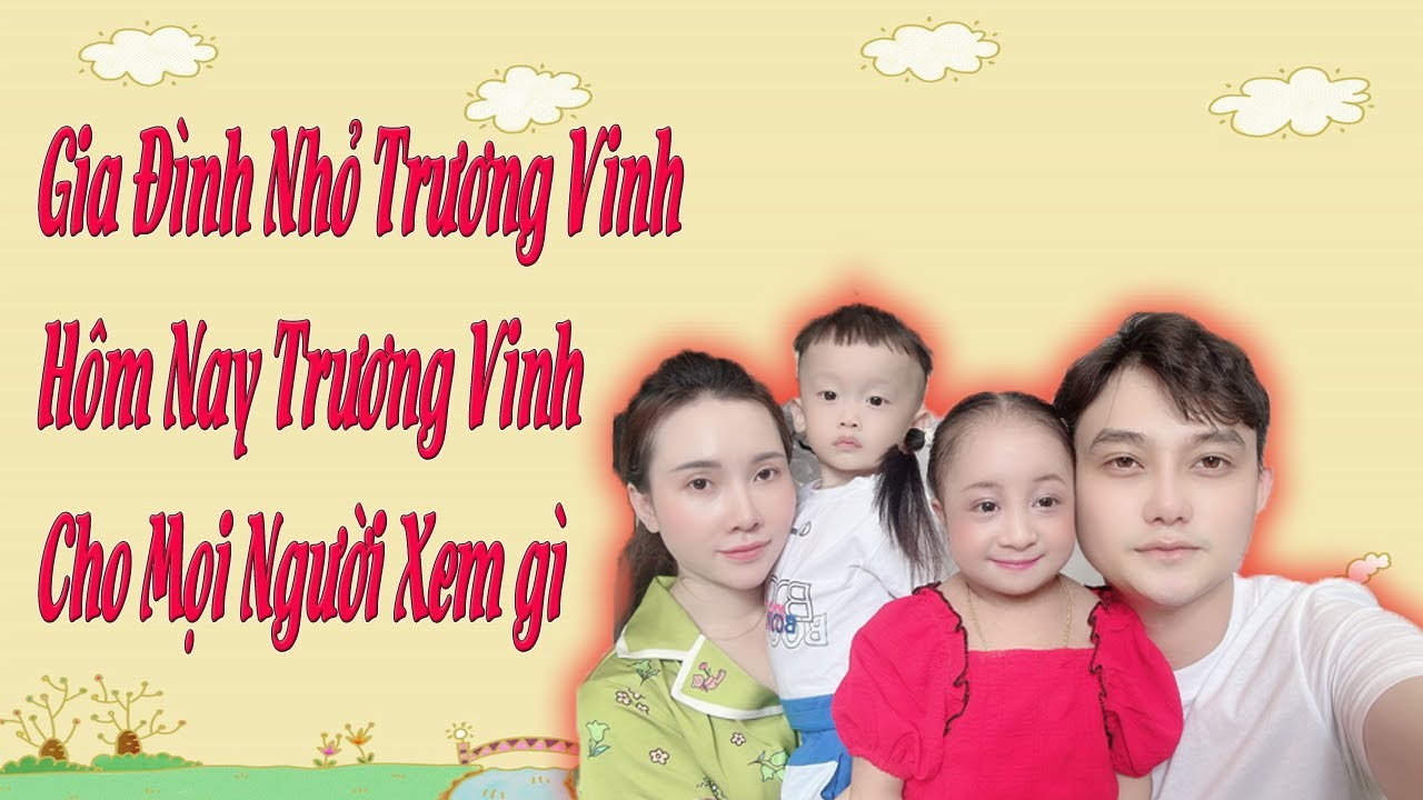 Trương Vinh - Cô Bé Tí Hon Gia Đình Siêu Dễ Thương Hôm Nay Có Gì Vui