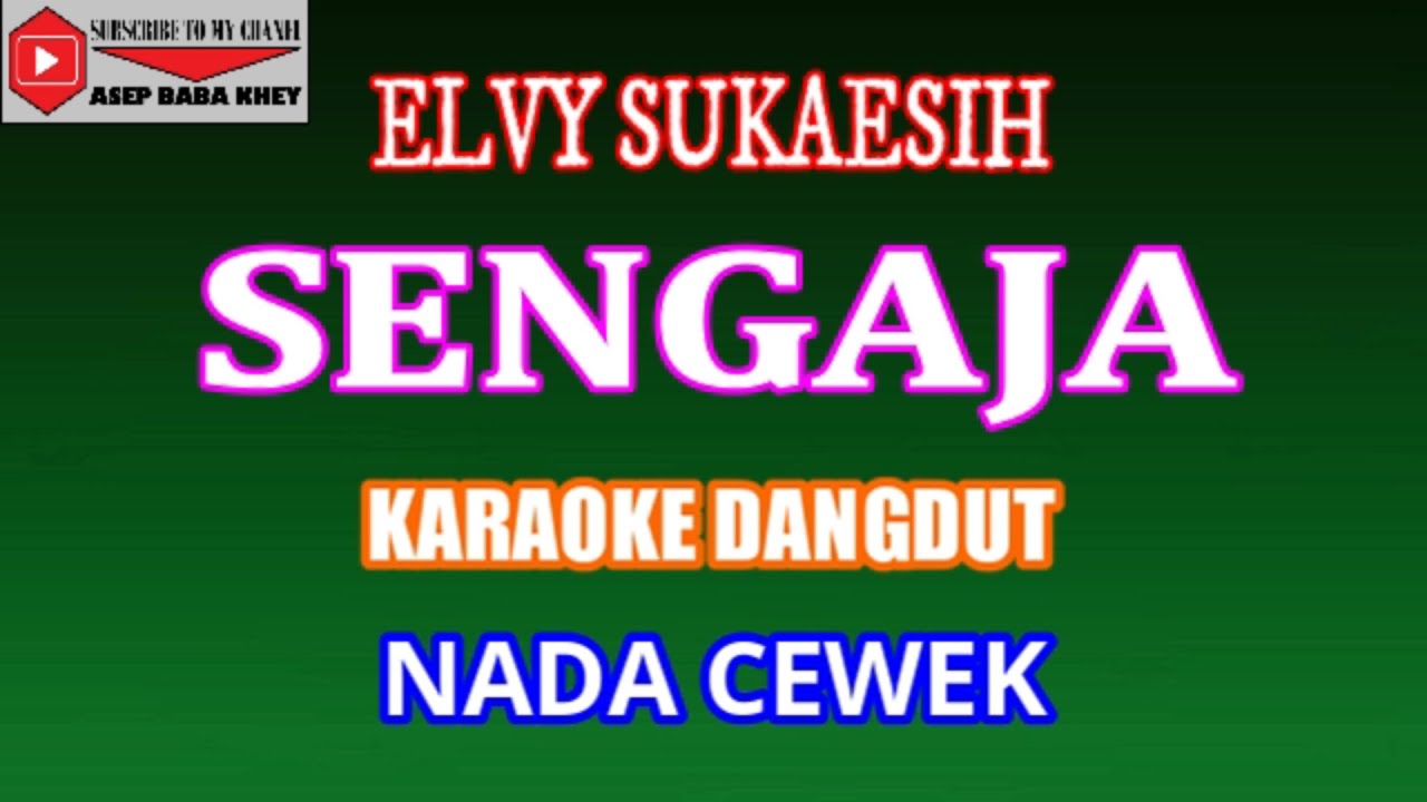 KARAOKE DANGDUT SENGAJA - ELVY SUKAESIH (COVER) NADA CEWEK