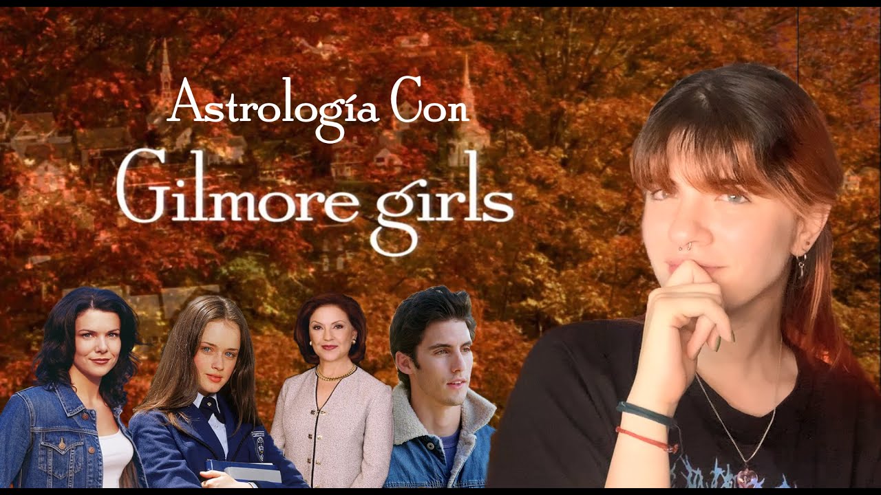 APRENDIENDO ASTROLOGÍA CON GILMORE GIRLS