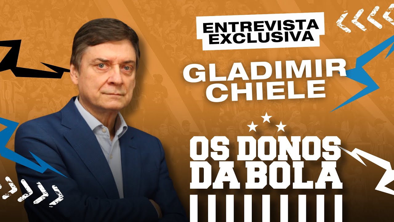 ENTREVISTA EXCLUSIVA COM GLADIMIR CHIELE | Os Donos Da Bola RS