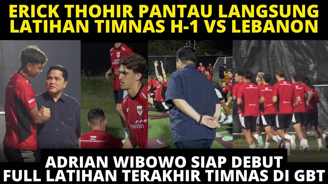 ERICK THOHIR PANTAU LATIHAN TIMNAS‼️ ADRIAN WIBOWO SIAP DEBUT‼️ FULL LATIHAN TIMNAS H-1 VS LEBANON