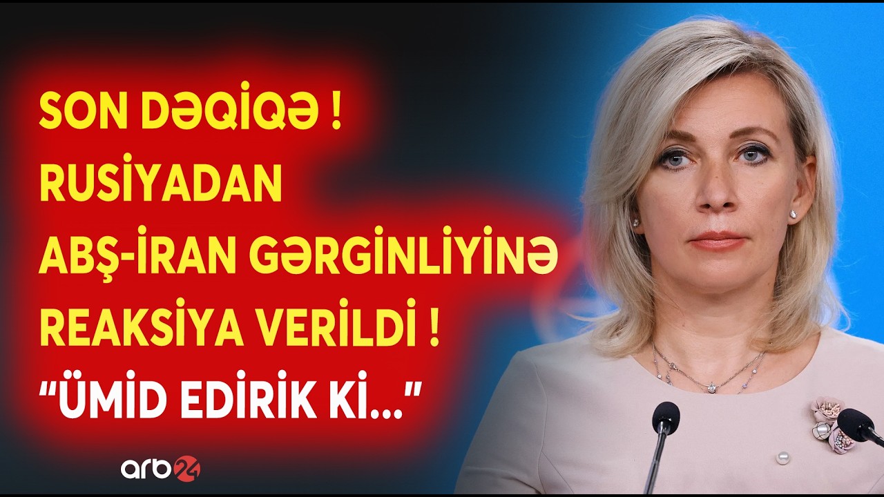 SON DƏQİQƏ! Rusiyadan ABŞ-İran gərginliyinə REAKSİYA GƏLDİ: Zaxarovadan KRİTİK AÇIQLAMA - CANLI