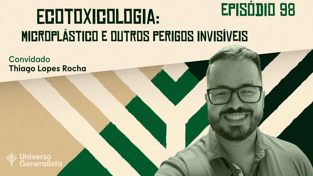 Ecotoxicologia: microplástico e outros perigos invisíveis (com Thiago Lopes Rocha | UG#98)
