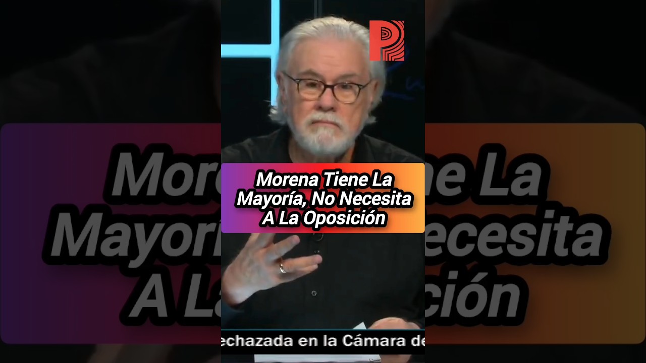 Morena Tiene La Mayor&iacute;a, No Necesita A La Oposici&oacute;n