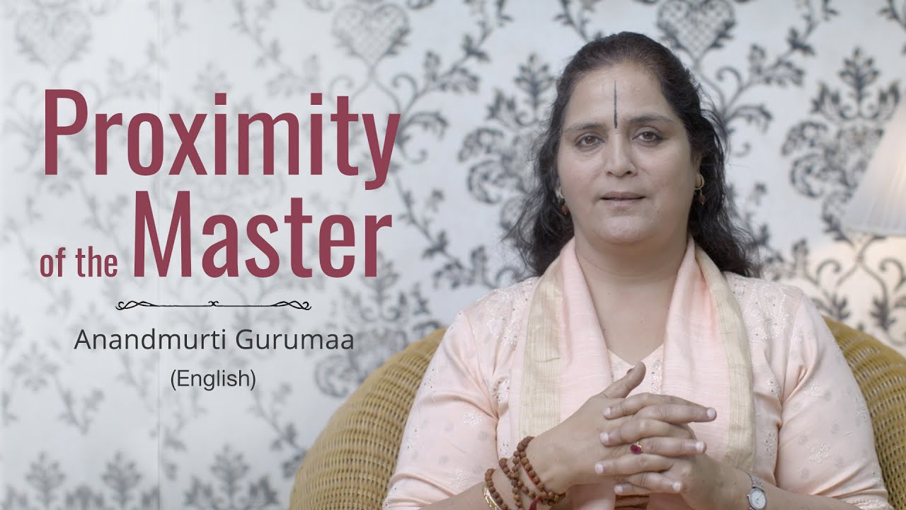 Proximity of the Master | Anandmurti Gurumaa (English)