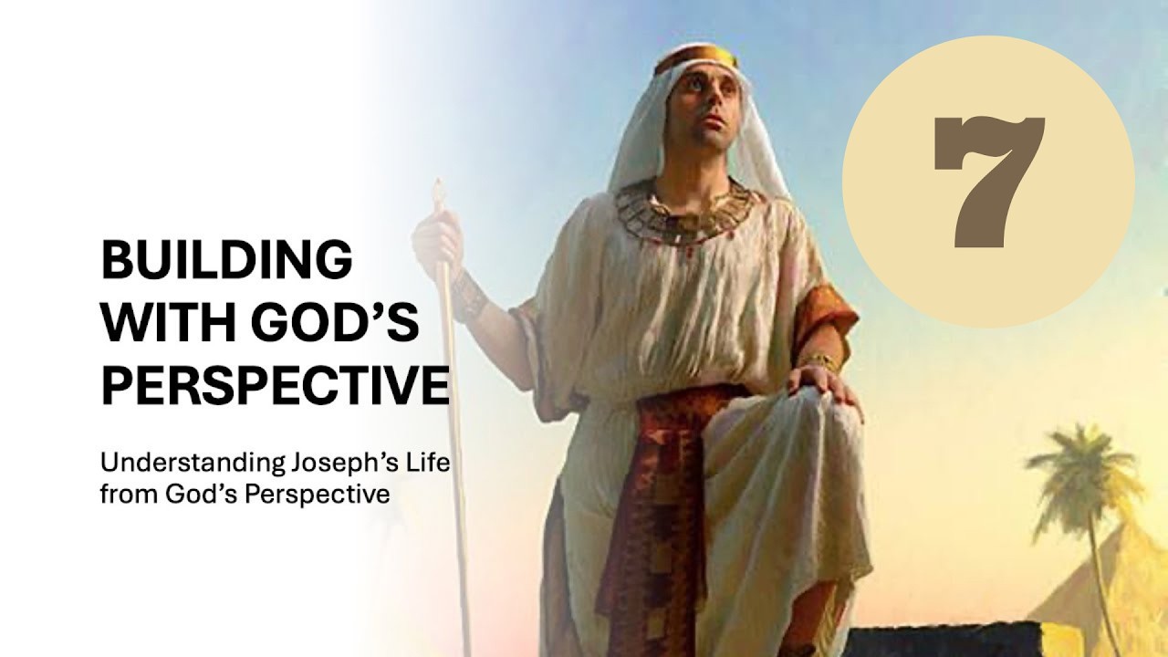 God's Perspective Series | Part 7; Understanding Joseph's Life from God's Perspective.