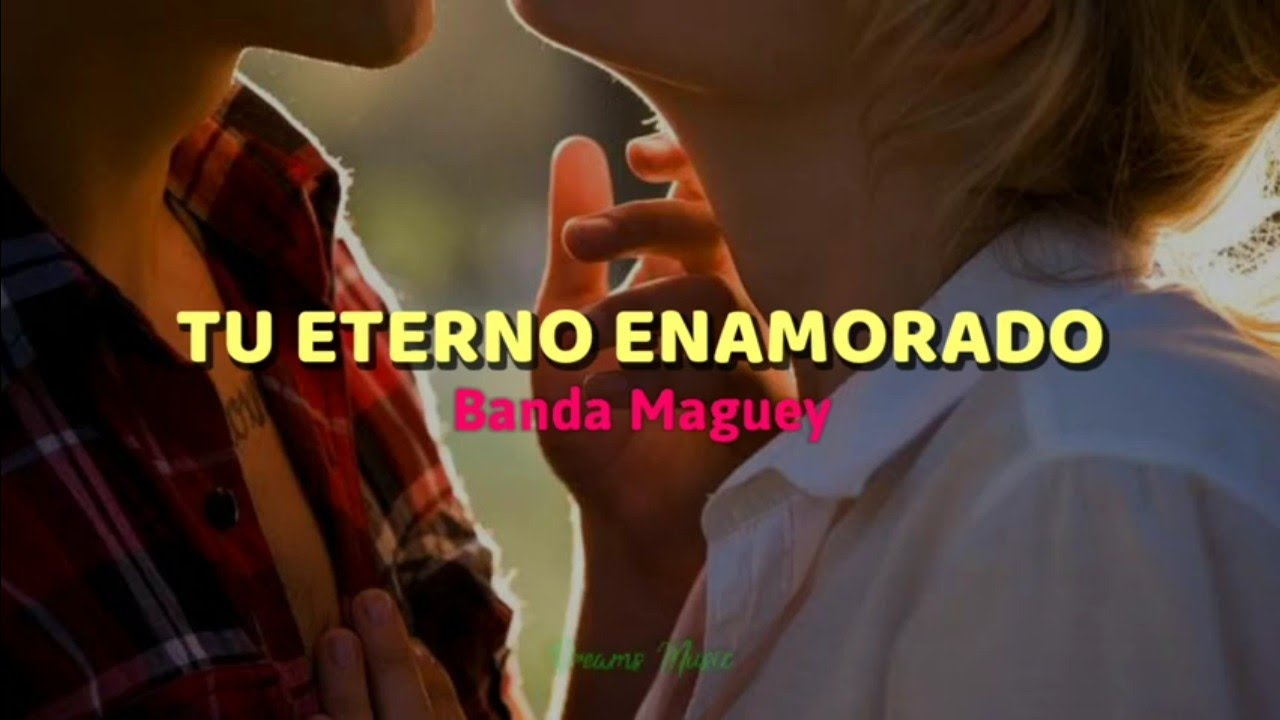 Tu Eterno Enamorado &bull; Banda Maguey