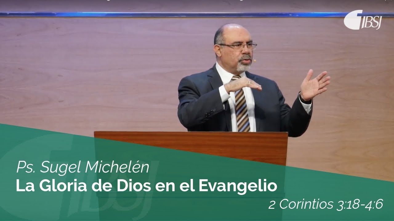 La Gloria de Dios en el Evangelio | 2 Corintios 3:18-4:6 | Ps. Sugel Michelén