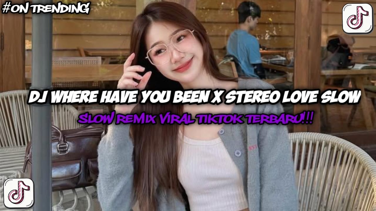 DJ WHERE HAVE YOU BEEN X STEREO LOVE SLOW FULL SONG TIKTOK TERBARU
