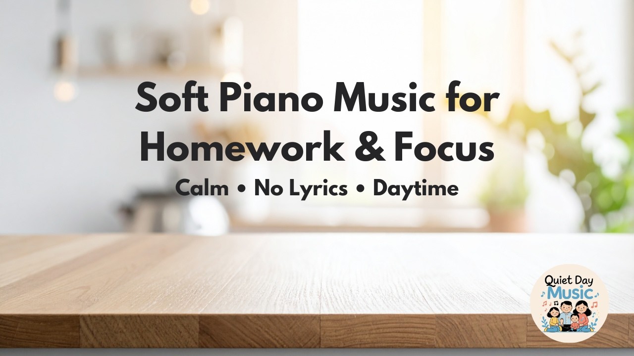 Soft Piano Music for Homework & Focus | Calm Daytime Instrumental