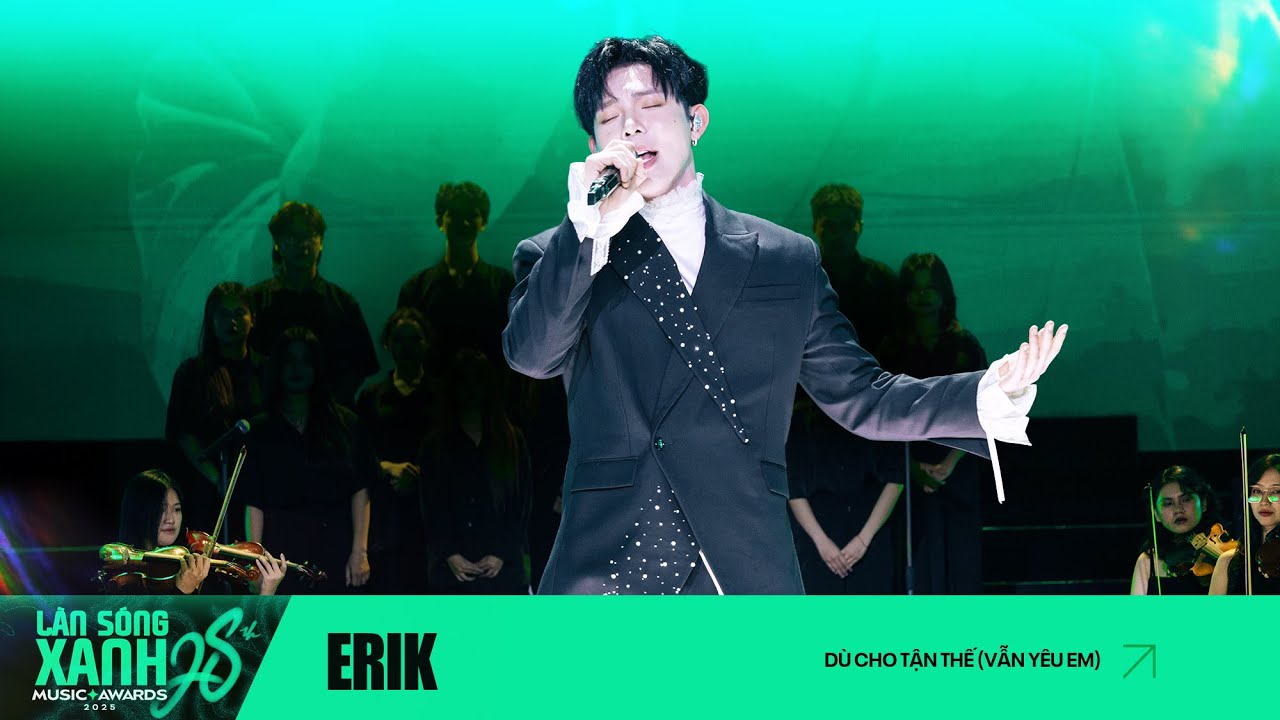 D&Ugrave; CHO TẬN THẾ | ERIK | L&Agrave;N S&Oacute;NG XANH 2025