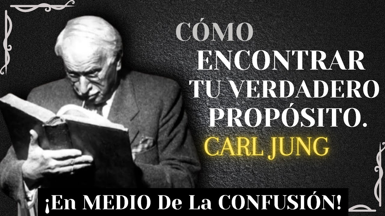 C&oacute;mo ENCONTRAR Tu VERDADERO PROP&Oacute;SITO En Medio De La CONFUSI&Oacute;N | Carl Jung