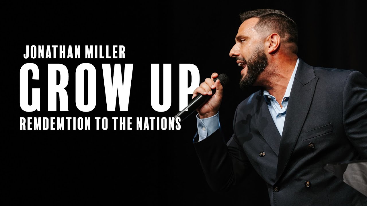Grow Up | Jonathan Miller | Redemption to the Nations