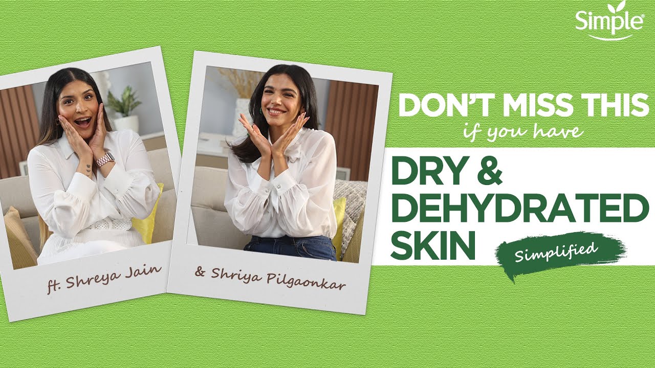 Simple Solutions for Dry & Dehydrated Skin | Skin Simplified ft Shreya Jain & Shriya Pilgaonkar