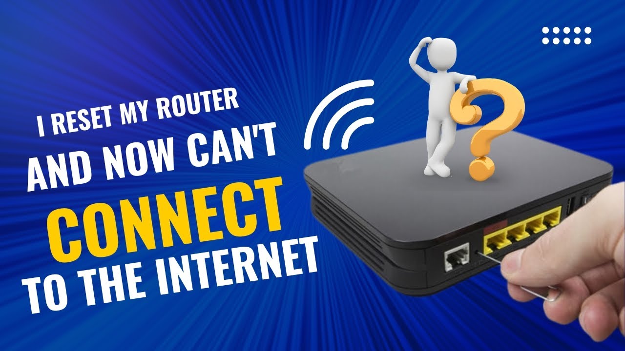 i reset my router and now can't connect to the internet !!