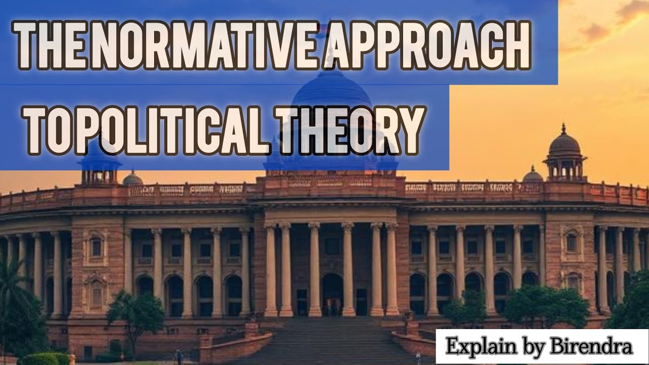 The Normative Approach to Political Theory: Ethics, Justice, and Governance । Learn With Birendra