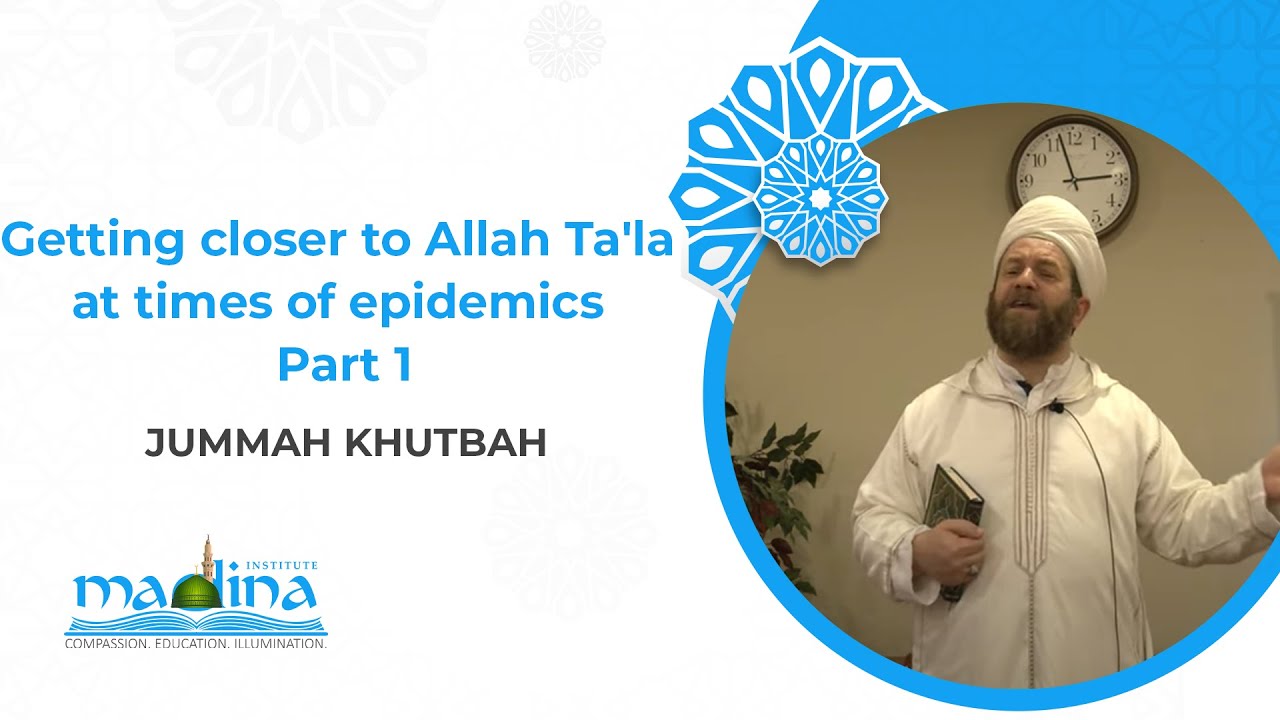 Getting closer to Allah Ta'la at times of epidemics - Part 1 | Jummah Khutbah | Shaykh Ninowy