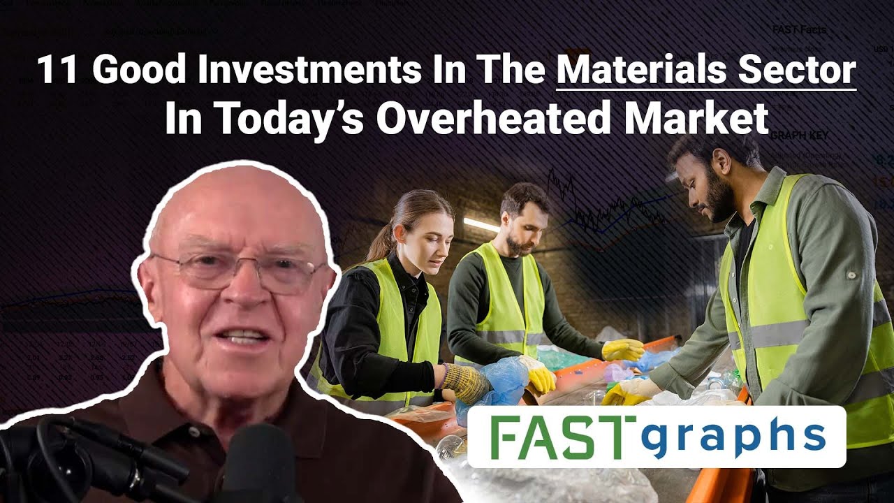 11 Good Investments In The Materials Sector In Today&rsquo;s Overheated Market | FAST Graphs