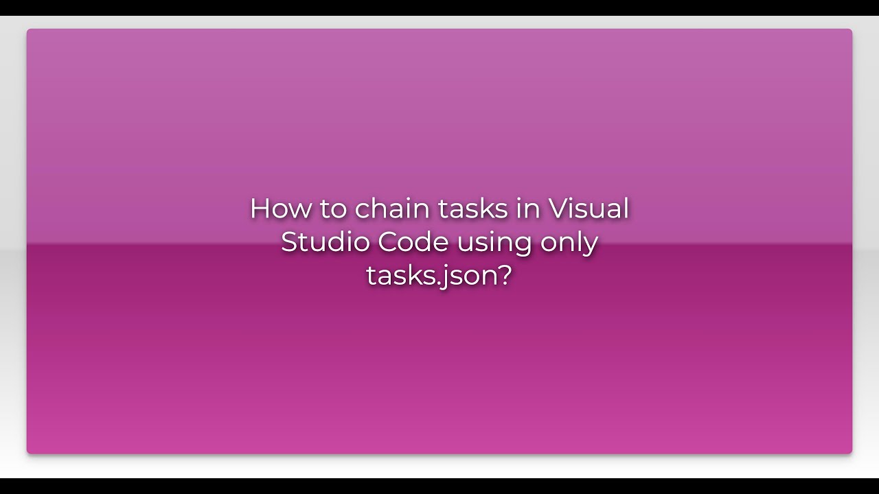 How to chain tasks in Visual Studio Code using only tasks.json?