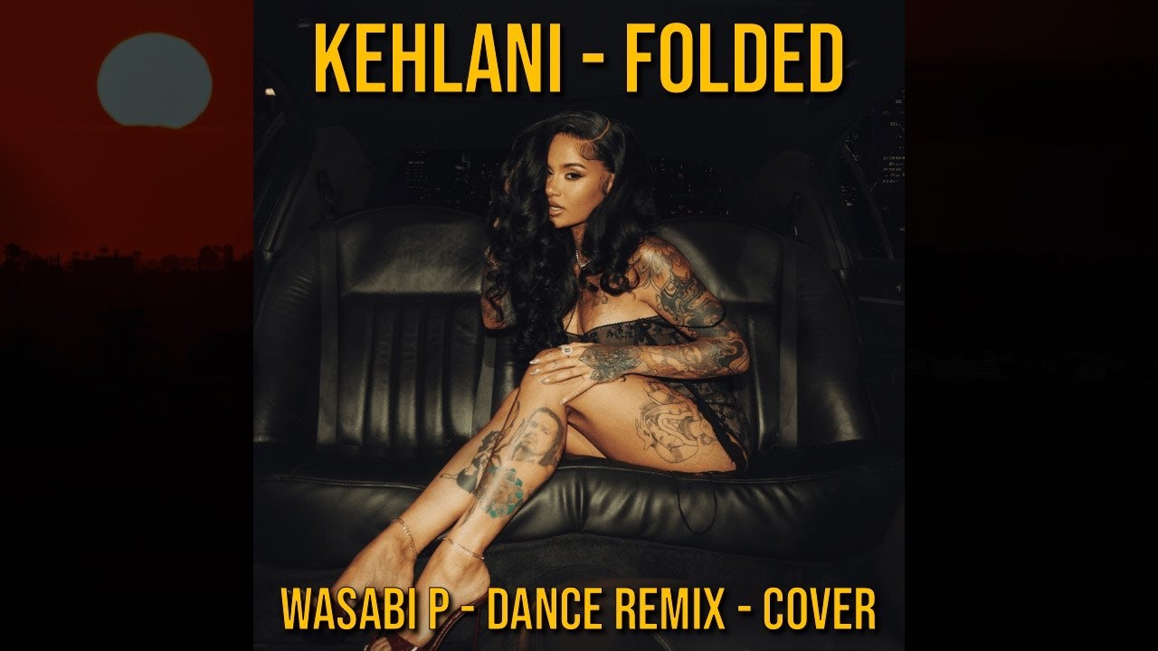 KEHLANI - FOLDED - WASABI P REMIX/COVER (HOUSE/GARAGE) 