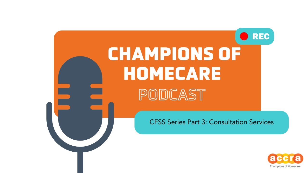 CFSS Series Part 3: Consultation Services - Champions of Homecare Podcast Episode 17