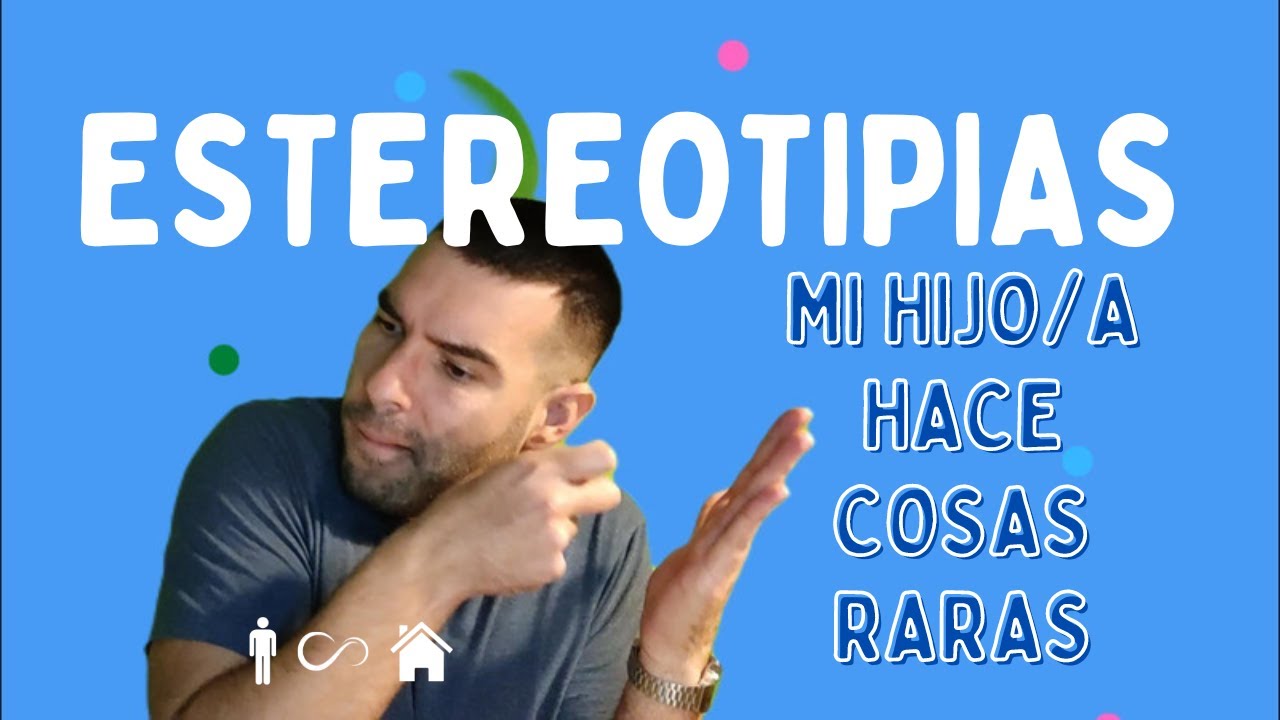 Mi hijo/a autista hace cosas raras - ESTEREOTIPIAS