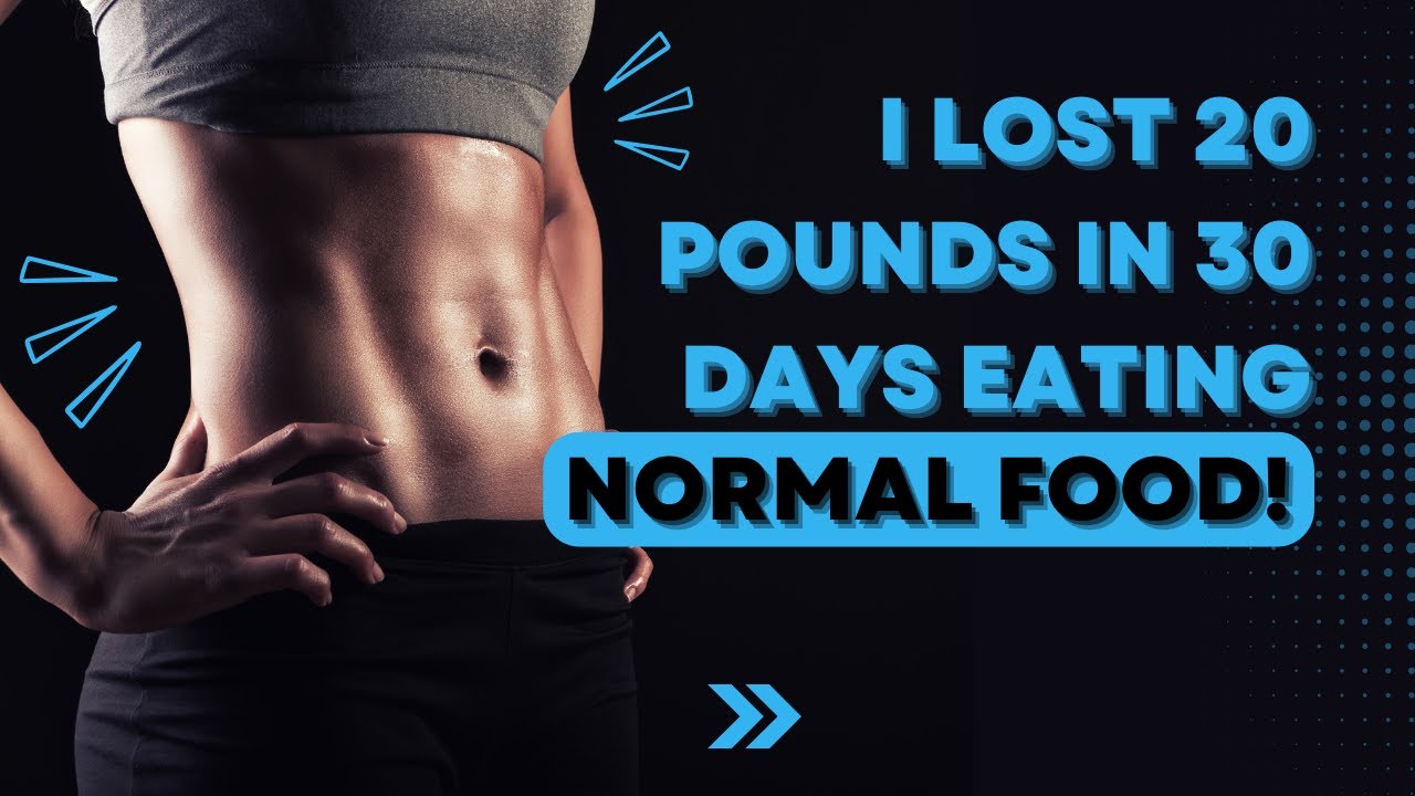 I LOST 20 POUNDS IN 30 DAYS EATING NORMAL FOOD!