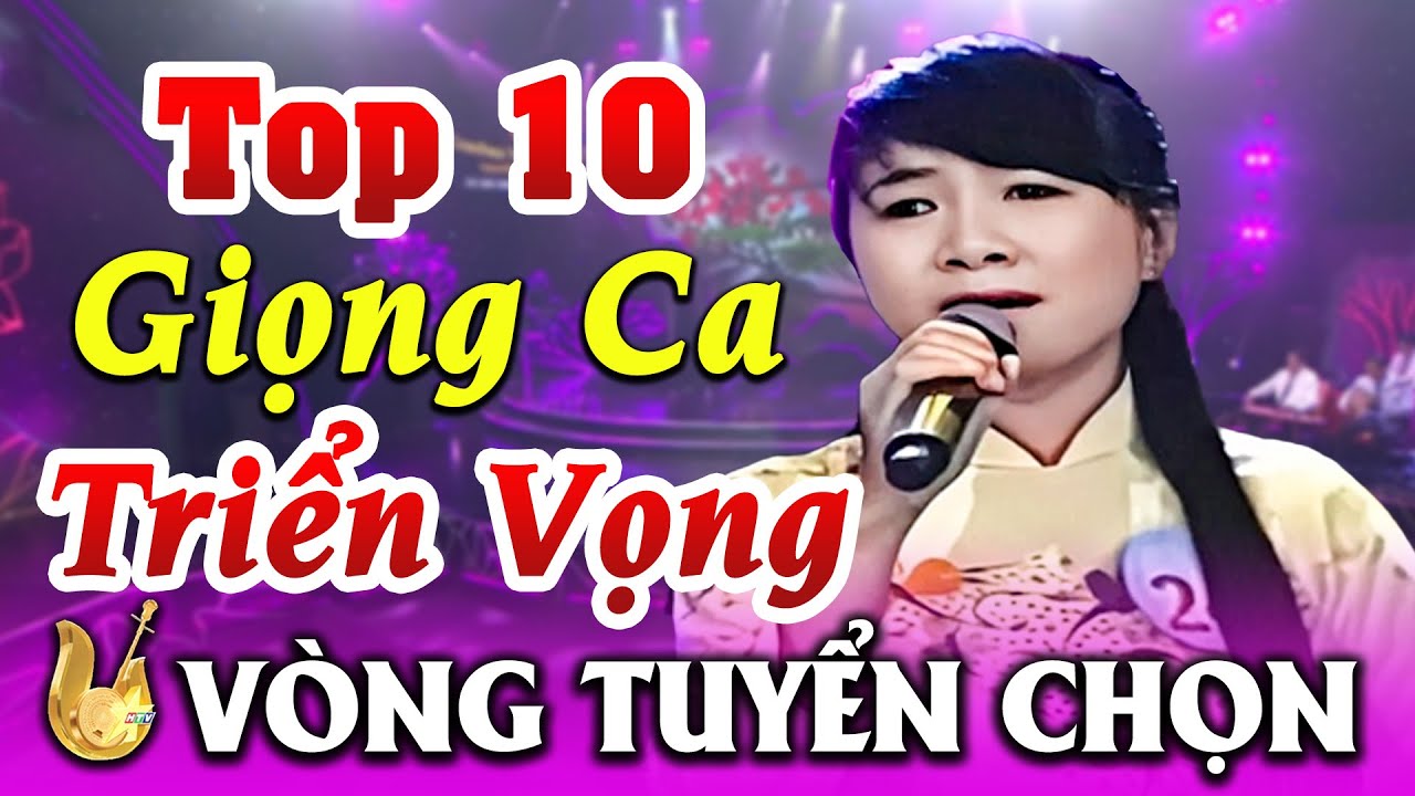 Top 10 GIỌNG CA TRIỂN VỌNG NHẤT Vòng Tuyển Chọn Chuông Vàng Vọng Cổ | CA CỔ CẢI LƯƠNG |HTV CẢI LƯƠNG