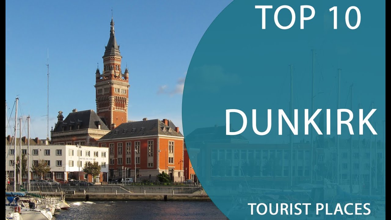 Top 10 Best Tourist Places to Visit in Dunkirk | France - English