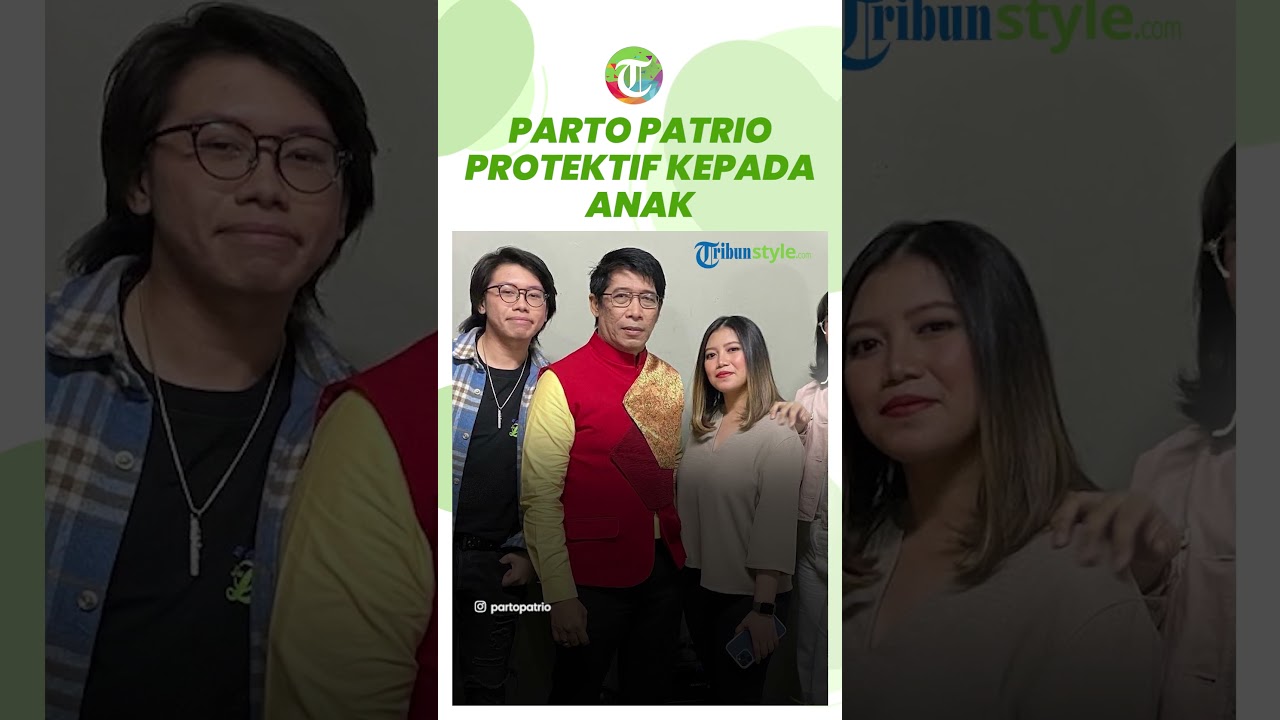Cerita Kehidupan Sebagai Ayah, Parto Patrio Protektif kepada Anak Sampai Bikin Peraturan Ini