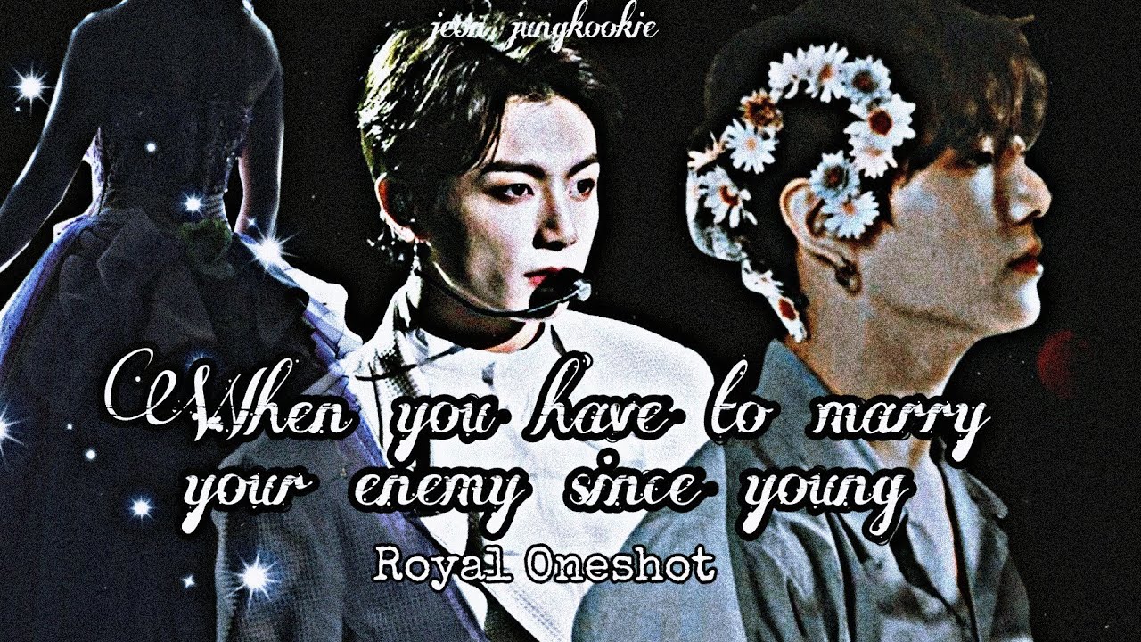 When You Have To Marry Your Enemy Since Young || Jungkook Oneshot ( Royal Edition )