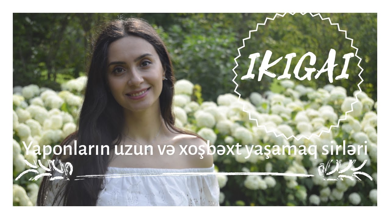 IKIGAI - Yaponların Uzun və Xoşbəxt Yaşamaq Sirləri | The Japanese Secret to a Long and Happy Life