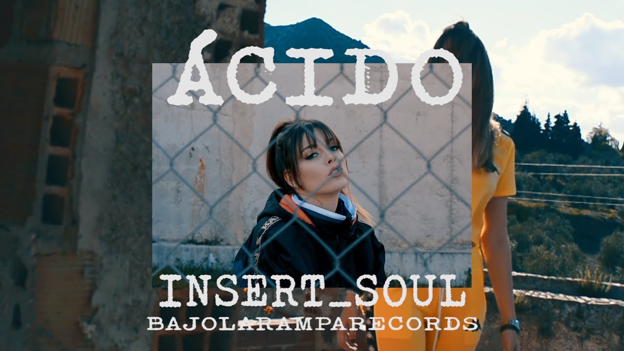 INSERT SOUL  - ÁCIDO |VIDEOCLIP x #BAJOLARAMPARECORDS|