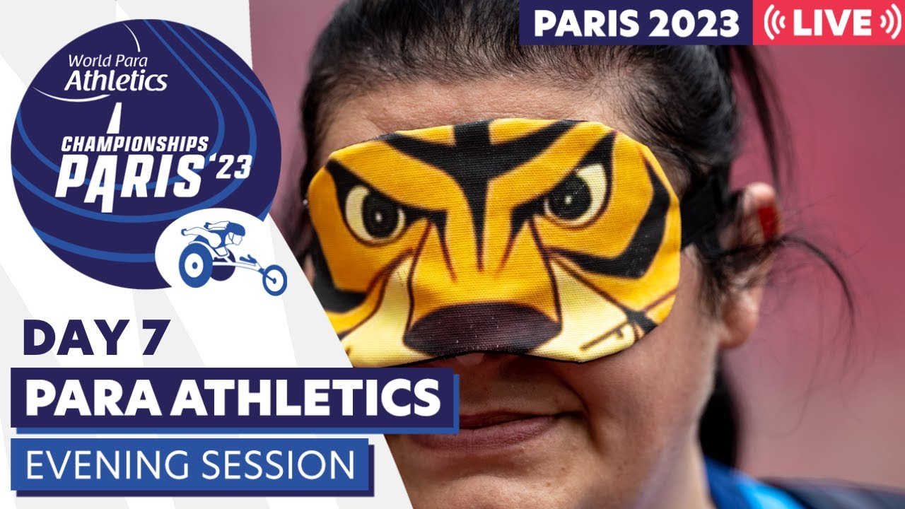 Day 7 | Evening Session | Paris 23 Para Athletics World Championships