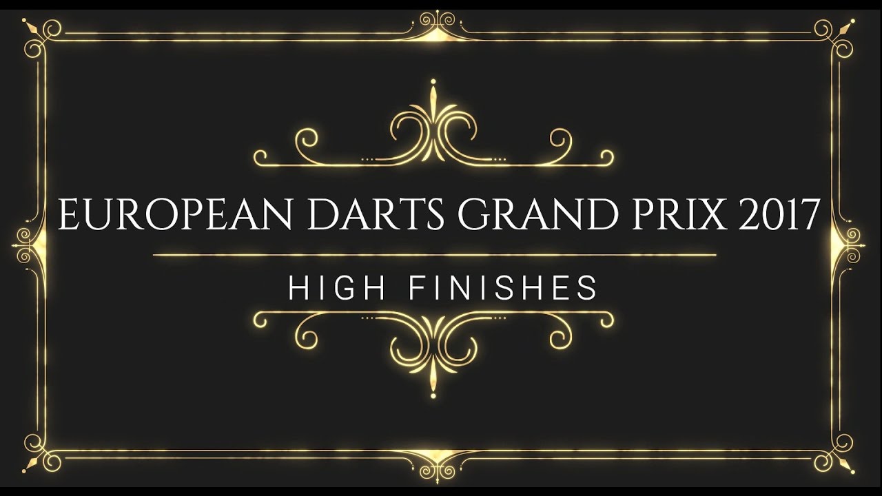 European Darts Grand Prix 2017 - High Finishes - Match by Match - Round by Round