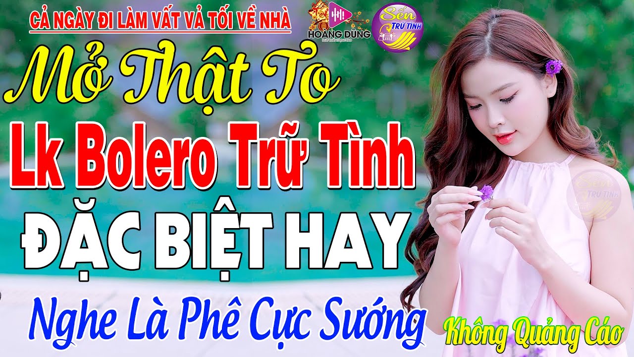 LK Nhạc Trữ T&igrave;nh Bolero KH&Ocirc;NG QUẢNG C&Aacute;O Cả X&oacute;m Ph&ecirc; -TUYỆT PHẨM Bolero Sến Xưa Ngọt Ng&agrave;o TO&Agrave;N B&Agrave;I HAY